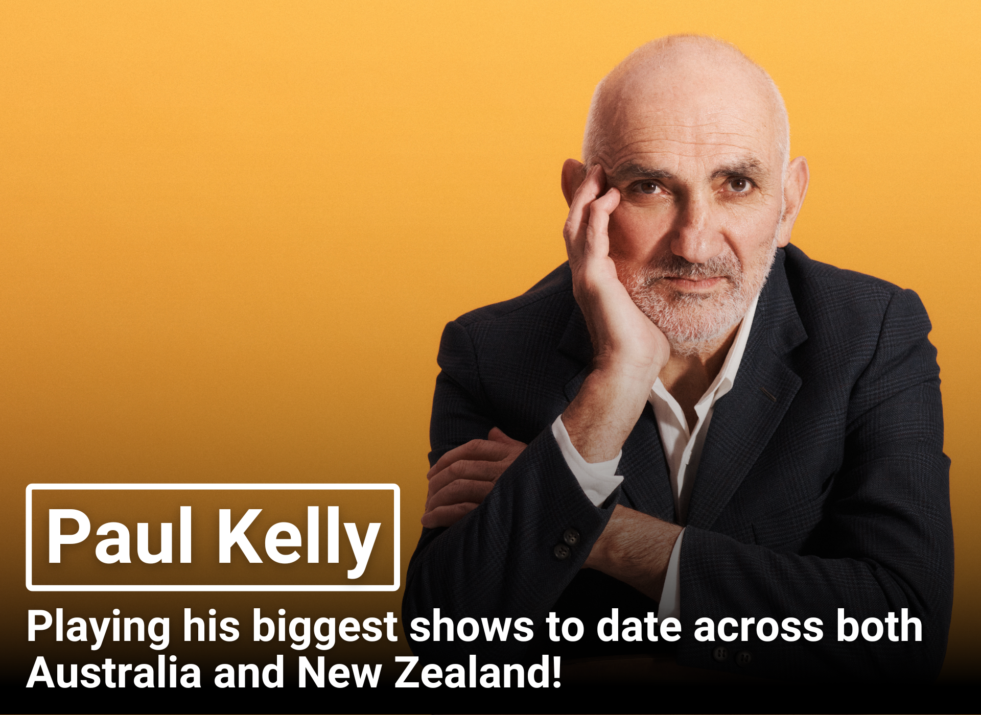 Paul Kelly | Playing his biggest shows to date across both Australia and New Zealand!